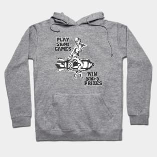 Play Stupid Games, Win Stupid Prizes Hoodie